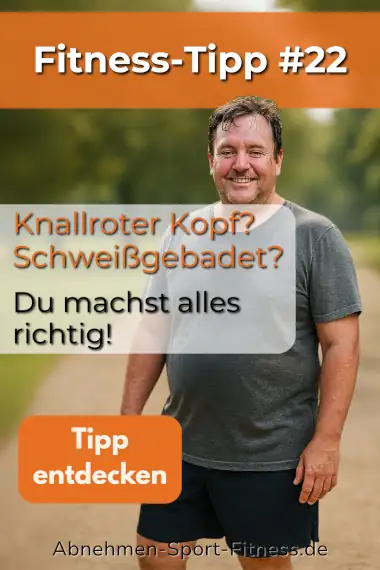 Ein leicht übergewichtiger Mann nach dem Sport: roter Kopf, nassgeschwitzt, aber stolz. Dazu Text: Knallroter Kopf? Schweißgebadet? Du machst alles richtig!